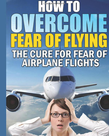  How to Overcome Fear of Flying - A Practical Guide to